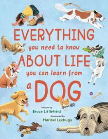 Everything You Need to Know About Life You Can Learn from a Dog by Bruce Littlefield, Maribel Lechuga, 9780593698013