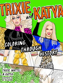 Trixie and Katya Coloring Through History by Trixie, Katya, Aly Bellissimo, 9798217182817