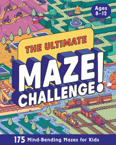 The Ultimate Maze Challenge! (175 Mind-Bending Mazes for Kids (Hours of Fun, Screen-Free Activities)) by Zeitgeist, 9798217150854
