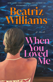 When You Loved Me (A Novel) by Beatriz Williams, 9798217094820