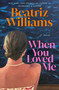 When You Loved Me (A Novel) by Beatriz Williams, 9798217094820