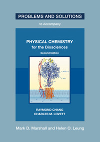 Problems and Solutions to Accompany Chang and Lovett's Physical Chemistry for the Biosciences, Second Edition by Mark D. Marshall, Helen O. Leung, 9780262055734