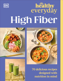 Healthy Everyday High Fiber (70 Delicious Recipes Designed with Nutrition in Mind) by DK, 9798217310289