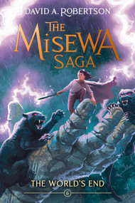 The World's End (The Misewa Saga, Book 6) - 9781774883396 by David A. Robertson, 9781774883396