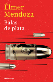 Balas de plata / Silver Bullets (Spanish Edition) by Élmer Mendoza, 9786073861656