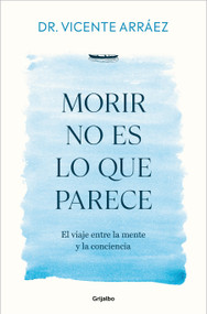 Morir no es lo que parece / Dying Is Not What It Seems (Spanish Edition) by Dr. Vicente Arráez, 9788425370212