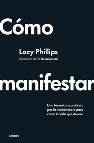 Cómo manifestar / How to Manifest (Spanish Edition) by Lacy Phillips, 9788425368394