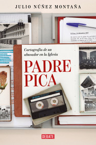 Padre pica. Cartografía de un abusador en la Iglesia / Father Pica (Spanish Edition) by Julio Núñez Montaña, 9788410214767