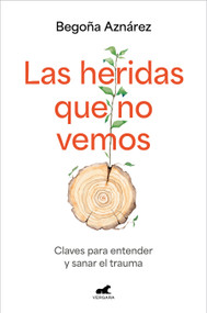 Las heridas que no vemos / The Wounds We Don't See (Spanish Edition) by Begoña Aznárez, 9788410467613