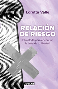 Relación de riesgo. El método para encontrar la llave de tu libertad / Risky Relationship (Spanish Edition) by Loretta Valle, 9786073866781