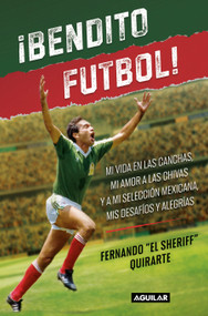¡Bendito futbol! / Blessed Soccer! (Spanish Edition) by Fernando Quirarte, 9786073863988