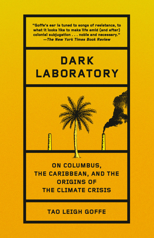 Dark Laboratory (On Columbus, the Caribbean, and the Origins of the Climate Crisis) - 9780593684917 by Tao Leigh Goffe, 9780593684917