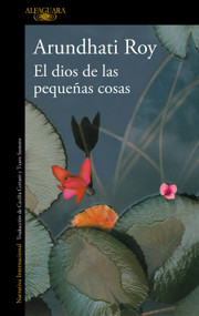 El dios de las pequeñas cosas / The God of Small Things (Spanish Edition) by Arundhati Roy, 9786073864749