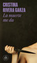 La muerte me da / Death Takes Me (Spanish Edition) by Cristina Rivera Garza, 9786073867566