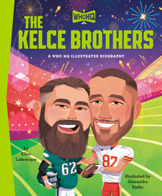 The Kelce Brothers: A Who HQ Illustrated Biography by Ellen Labrecque, Who HQ, Alexandra Badiu, 9798217144259