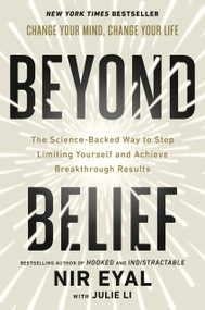 Beyond Belief (The Science-Backed Way to Stop Limiting Yourself and Achieve Breakthrough Results) by Nir Eyal, Julie Li, 9780593852033
