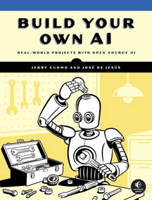 Build Your Own AI (Real World Projects with Open Source AI) by Jerry Cuomo, José De Jesús, 9781718504622