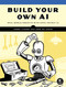 Build Your Own AI (Real World Projects with Open Source AI) by Jerry Cuomo, José De Jesús, 9781718504622
