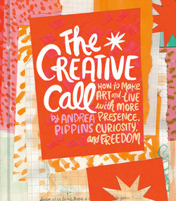 The Creative Call (How to Make Art and Live with More Presence, Curiosity, and Freedom) by Andrea Pippins, 9780593837481