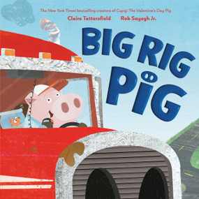 Big Rig Pig by Claire Tattersfield, Rob Sayegh Jr., 9798217039012