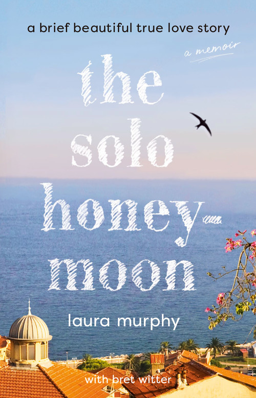 The Solo Honeymoon (A Brief Beautiful True Love Story) by Laura Murphy, Bret Witter, 9798217177257