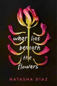 What Lies Beneath the Flowers by Natasha Díaz, 9780593124345