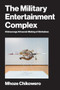 The Military Entertainment Complex (Chimurenga Afrosonic Making of Zimbabwe) by Mhoze Chikowero, 9780262053310