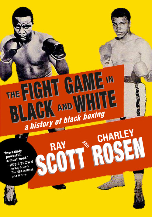 The Fight Game in Black and White (A History of Black Boxing) by Ray Scott, Charley Rosen, 9781644215593