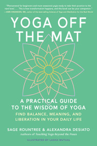 Yoga Off the Mat (A Practical Guide to the Wisdom of Yoga--Find Balance, Meaning, and Liberation in Your Daily Life) by Sage Rountree, Alexandra DeSiato, Lasha Mutual, 9798889843603