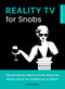 Reality TV for Snobs (Everything You Need to Know About the Shows You're Too Intellectual to Watch) by Ali Barthwell, 9781683695097