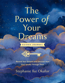 The Power of Your Dreams Guided Journal (Record Your Dreams and Discover How God Speaks Through Them) by Stephanie Ike Okafor, 9798217152728