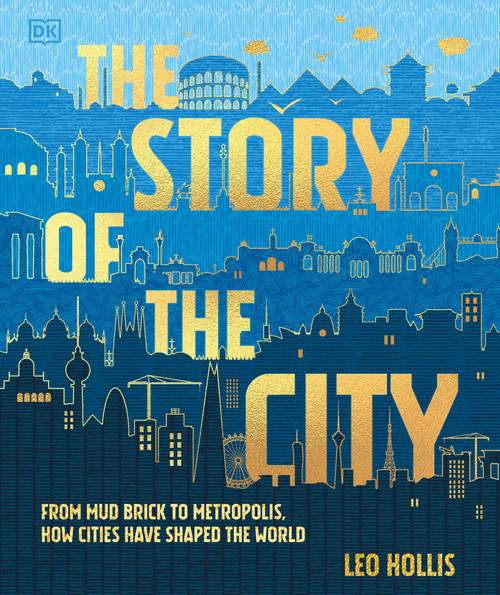 The Story of the City (From Mud Brick to Metropolis, How Cities Have Shaped the World) by Leo Hollis, 9798217138555