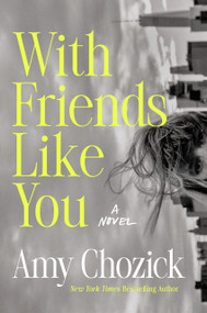 With Friends Like You (A Novel) by Amy Chozick, 9798217046546