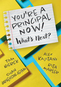 You're a Principal Now! What's Next? ((A principal's guide to confident leadership)) by Tom Hierck, Alex Kajitani, Shan Jorgenson-Adam, Rita Marler, 9798893740998