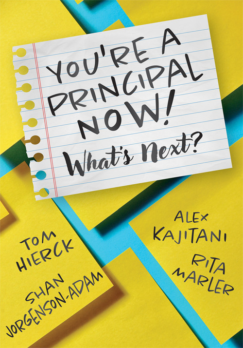 You're a Principal Now! What's Next? ((A principal's guide to confident leadership)) by Tom Hierck, Alex Kajitani, Shan Jorgenson-Adam, Rita Marler, 9798893740998