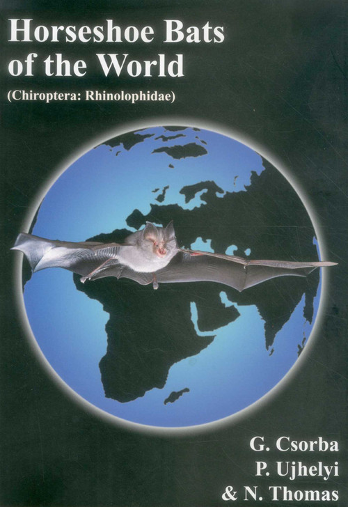 Horseshoe Bats of the World ((Chiroptera: Rhinolophidae)) by G. Csorba, P. Ujhelyi, N. Thomas, 9780953604913