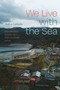 We Live with the Sea (Ecologizing Safety in Post-Tsunami Japan) by Andrew Littlejohn, 9781478038825