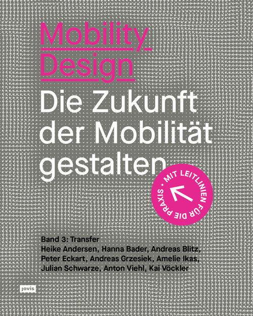 Mobility Design (Die Zukunft der Mobilität gestalten. Band 3: Transfer) (German Edition) by Heike Andersen, Hanna Bader, Andreas Blitz, Peter Eckart, Andreas Grzesiek, Amelie Ikas, Julian Schwarze, Anton Viehl, Kai Vöckler, 9783986121730