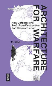 Architecture for Warfare (How Corporations Profit From Destruction and Reconstruction) by Ed Wall, 9783986122812