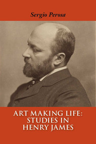 Art Making Life (Studies in Henry James) by Sergio Perosa, 9781566493505