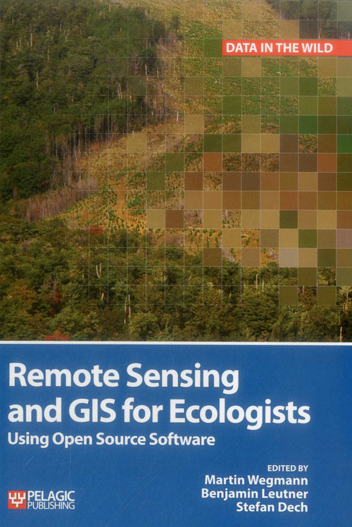 Remote Sensing and GIS for Ecologists (Using Open Source Software) - 9781784270230 by Martin Wegmann, Benjamin Leutner, Stefan Dech, 9781784270230
