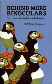 Behind More Binoculars (Interviews with Acclaimed Birdwatchers) by Keith Betton, Mark Avery, 9781784271091