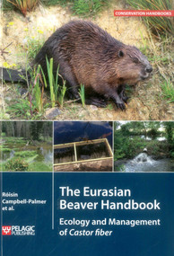 The Eurasian Beaver Handbook (Ecology and Management of Castor Fiber) - 9781784271145 by Roisin Campbell-Palmer, Derek Gow, Frank Rosell, Helen Dickinson, Howard Parker, 9781784271145