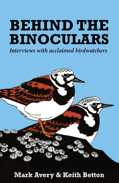 Behind the Binoculars (Interviews with acclaimed birdwatchers) - 9781784271459 by Keith Betton, Mark Avery
