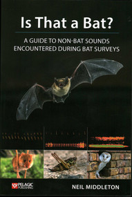 Is That a Bat? (A Guide to Non-Bat Sounds Encountered During Bat Surveys) by Neil Middleton, 9781784271978