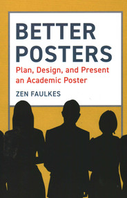 Better Posters (Plan, Design and Present an Academic Poster) by Zen Faulkes, 9781784272357