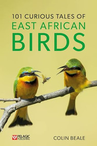 101 Curious Tales of East African Birds (A Brief Introduction to Tropical Ornithology) by Colin Beale, 9781784272913