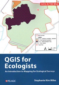 QGIS for Ecologists (An Introduction to Mapping for Ecological Surveys) by Stephanie Miles, 9781784272982