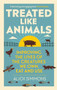 Treated Like Animals (Improving the Lives of the Creatures We Own, Eat and Use) by Alick Simmons, 9781784273415