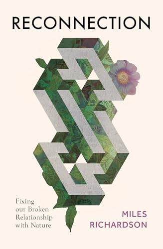 Reconnection (Fixing our Broken Relationship with Nature) by Miles Richardson, 9781784273507